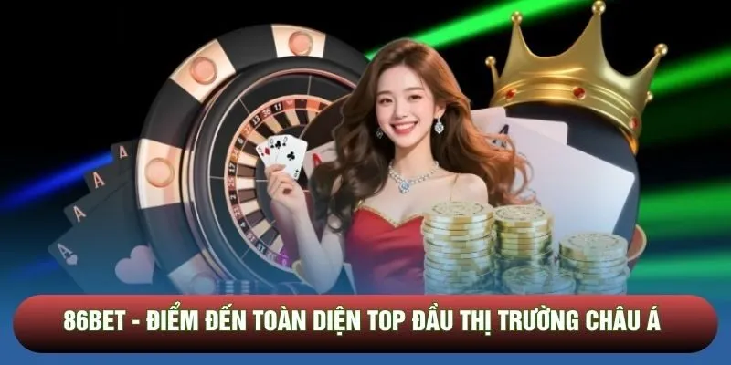 86bet - Điểm Đến Toàn Diện Top Đầu Thị Trường Châu Á