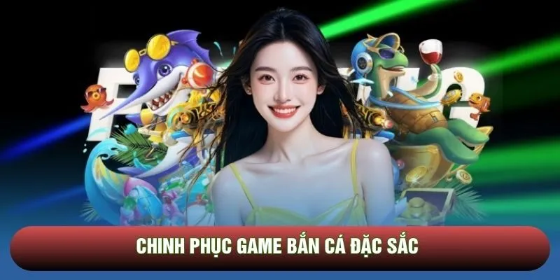 Chinh phục game bắn cá đặc sắc