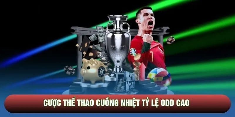 Cược thể thao cuồng nhiệt tỷ lệ odd cao