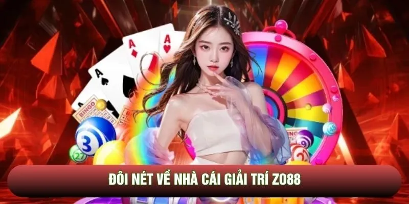 Đôi nét về nhà cái giải trí Zo88 Đôi nét về nhà cái giải trí Zo88
