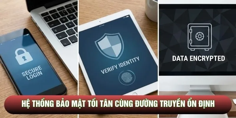 Hệ thống bảo mật tối tân cùng đường truyền ổn định