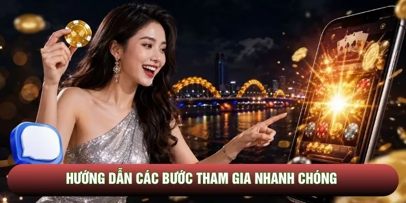 Hướng dẫn các bước tham gia nhanh chóng 