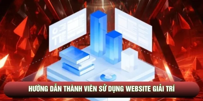 Hướng dẫn thành viên sử dụng website giải trí