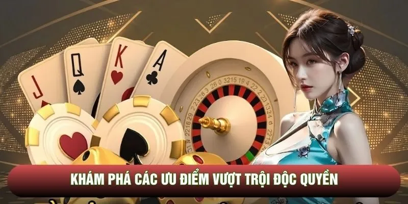 Khám phá các ưu điểm vượt trội độc quyền
