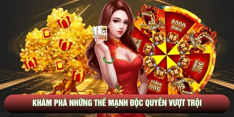 Khám phá những thế mạnh độc quyền vượt trội