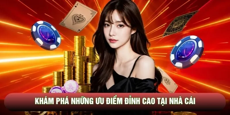Khám phá những ưu điểm đỉnh cao tại nhà cái