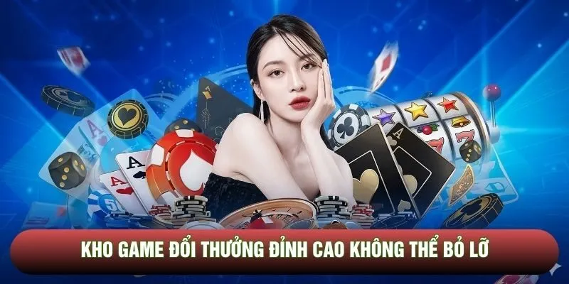 Kho game đổi thưởng đỉnh cao không thể bỏ lỡ