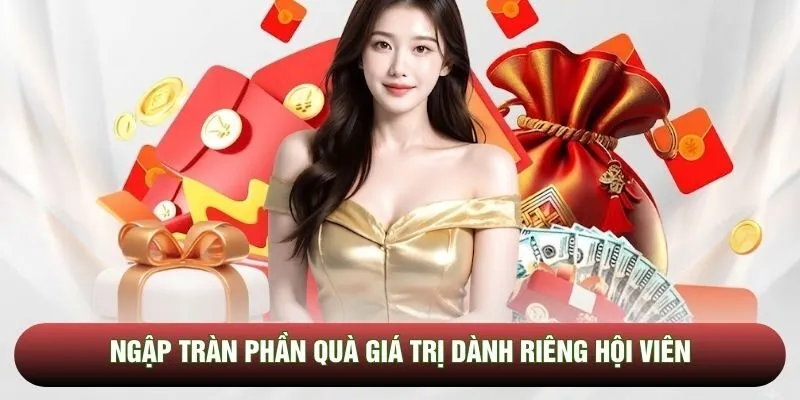 Ngập tràn phần quà giá trị dành riêng hội viên