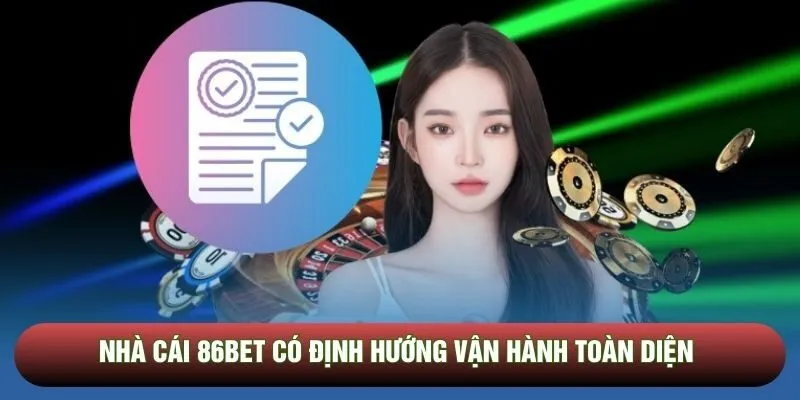 Nhà cái 86bet có định hướng vận hành toàn diện