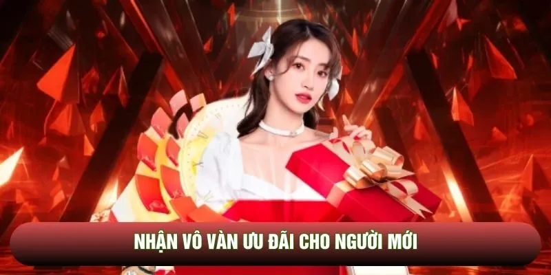Nhận vô vàn ưu đãi cho người mới