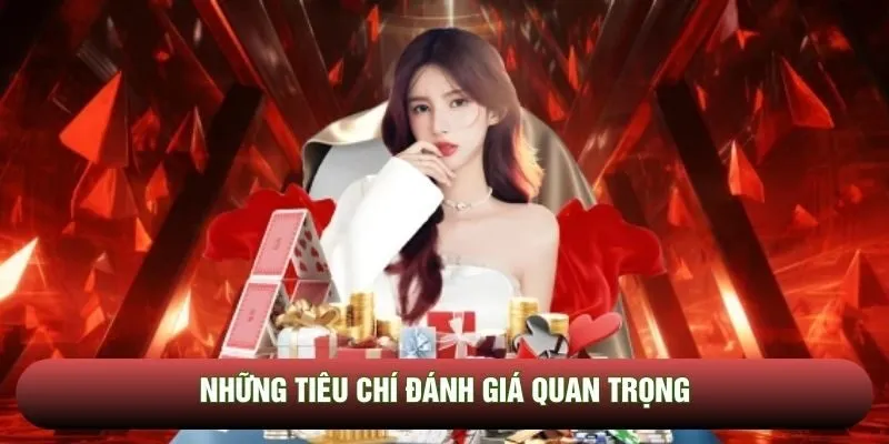 Những tiêu chí đánh giá quan trọng