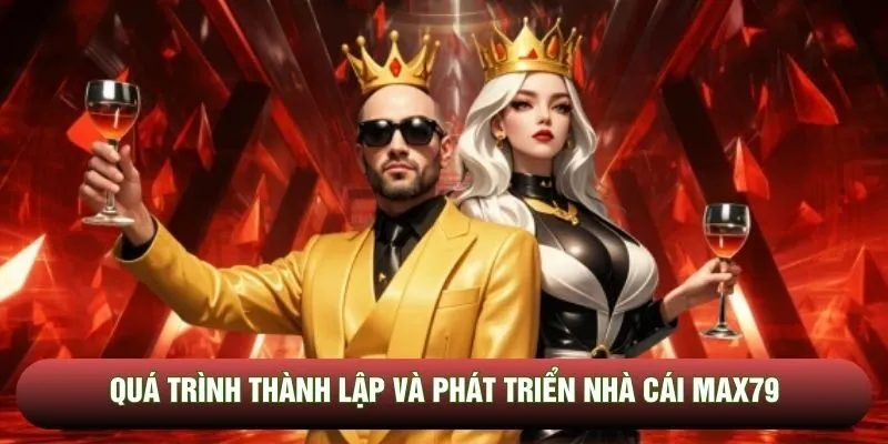 Quá trình thành lập và phát triển nhà cái Max79 Quá trình thành lập và phát triển nhà cái Max79