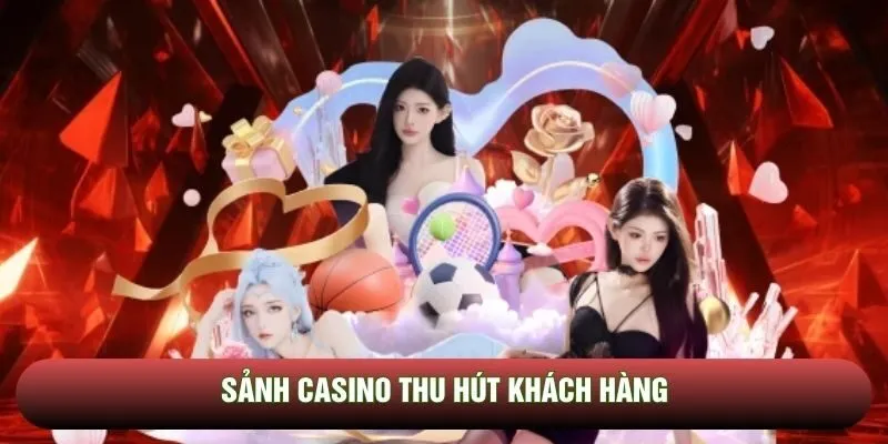 Sảnh casino thu hút khách hàng