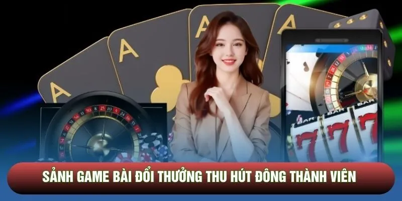 Sảnh game bài đổi thưởng thu hút đông thành viên