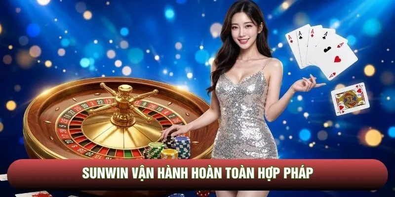 SUNWIN vận hành hoàn toàn hợp pháp