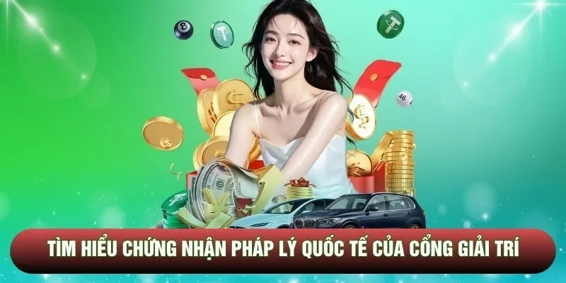 Tìm hiểu chứng nhận pháp lý quốc tế của cổng giải trí