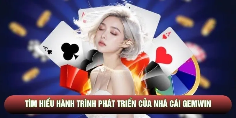 Tìm hiểu hành trình phát triển của nhà cái Gemwin