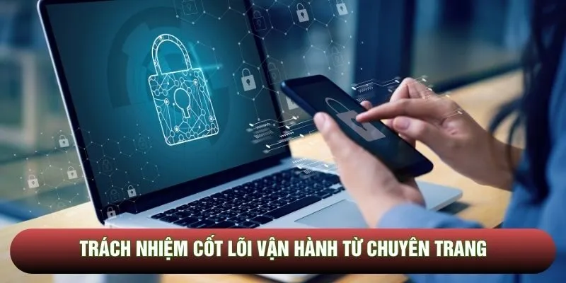 Trách nhiệm cốt lõi vận hành từ chuyên trang