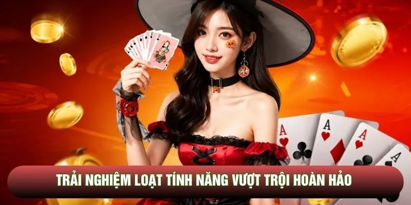 Trải nghiệm loạt tính năng vượt trội hoàn hảo 