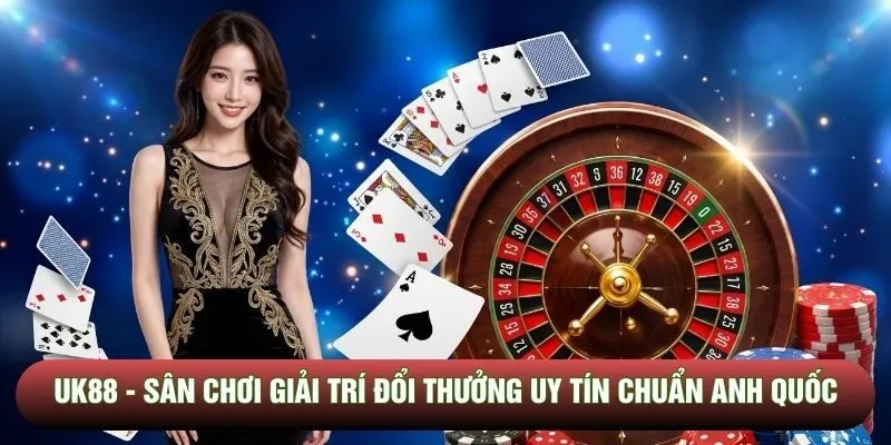UK88 - Sân Chơi Giải Trí Đổi Thưởng Uy Tín Chuẩn Anh Quốc